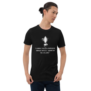 dont need another moth around my flame Unisex T-Shirt