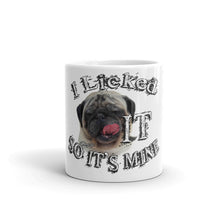 Load image into Gallery viewer, I Licked it so it&#39;s mine, Pug Mug